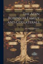 The Adin Robinson Family and Collaterals af John Bunyan Robinson