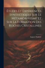 Études Et Expériences Synthétiques Sur Le Métamorphisme Et Sur La Formation Des Roches Cristallines af Auguste DaubrÃ©e