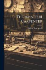 The Amateur Carpenter af Alpheus Hyatt Verrill