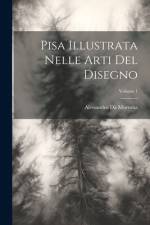 Pisa Illustrata Nelle Arti Del Disegno; Volume 1 af Alessandro Da Morrona