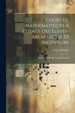 Cours De Mathématiques À L'Usage Des Élèves-Architectes Et Ingénieurs af Carlo Bourlet