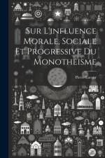 Sur L'influence Morale, Sociale Et Progressive Du Monothéisme af Pierre Lacour