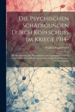 Die Psychischen Schädigungen Durch Kopfschuss Im Kriege 1914- af Walther Poppelreuter