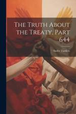 The Truth About the Treaty, Part 644 af Andre Tardieu