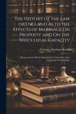 The History of the Law of England As to the Effects of Marriage On Property and On the Wife's Legal Capacity af Courtney Stanhope Kenny
