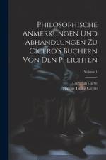 Philosophische Anmerkungen Und Abhandlungen Zu Cicero'S Buchern Von Den Pflichten; Volume 1 af Marcus Tullius Cicero