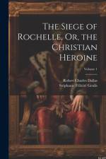 The Siege of Rochelle, Or, the Christian Heroine; Volume 1 af StÃ©phanie FÃ©licitÃ© Genlis