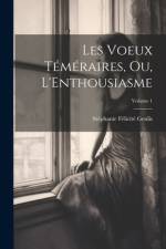 Les Voeux Téméraires, Ou, L'Enthousiasme; Volume 1 af StÃ©phanie FÃ©licitÃ© Genlis