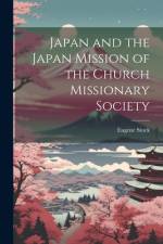 Japan and the Japan Mission of the Church Missionary Society af Eugene Stock