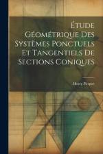 Étude Géométrique Des Systèmes Ponctuels Et Tangentiels De Sections Coniques af Henry Picquet