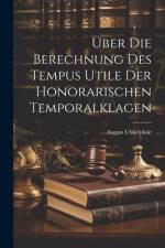 Über Die Berechnung Des Tempus Utile Der Honorarischen Temporalklagen af August Ubbelohde