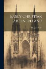 Early Christian Art in Ireland af Margaret Stokes