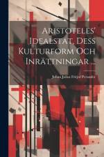 Aristoteles' Idealstat, Dess Kulturform Och Inrättningar ... af Johan Julius Fritjof Perander