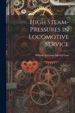 High Steam-Pressures in Locomotive Service af William Freeman Myrick Goss