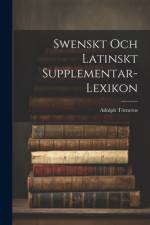 Swenskt Och Latinskt Supplementar-Lexikon af Adolph TÃ¶rneros