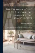 Der Erfahrene Gehü Fe Fur Haus Und Stubenmaler Und Firma-Schreiber af Emmanuel Schreiber