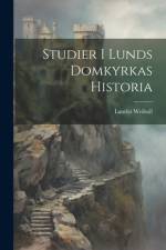 Studier I Lunds Domkyrkas Historia af Lauritz Weibull