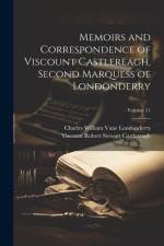 Memoirs and Correspondence of Viscount Castlereagh, Second Marquess of Londonderry; Volume 11 af Viscount Robert Stewart Castlereagh