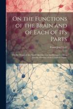 On the Functions of the Brain and of Each of Its Parts af Franz Josef Gall