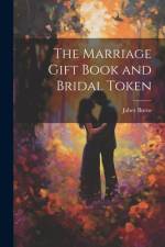 The Marriage Gift Book and Bridal Token af Jabez Burns