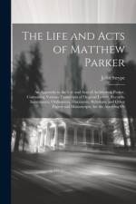 The Life and Acts of Matthew Parker af John Strype