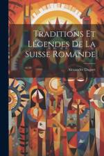 Traditions Et Légendes De La Suisse Romande af Alexandre Daguet
