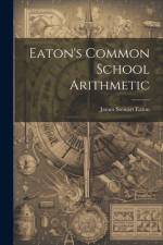 Eaton's Common School Arithmetic af James Stewart Eaton