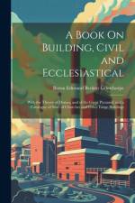 A Book On Building, Civil and Ecclesiastical af Baron Edmund Beckett Grimthorpe
