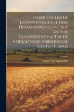 Ueber Englische Landwirthschaft Und Deren Anwendung Auf Andere Landwirthschaftliche Verhältnisse Inbesondere Deutschlands af August von Weckherlin