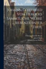 Johann Gottfried Von Herder's Sämmtliche Werke ... Siebenzehnter Theil af Christian Gottlob Heyne