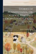 Stories of Pennsylvania, Or, School Readings From Pennsylvania History af Joseph Solomon Walton