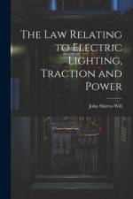 The Law Relating to Electric Lighting, Traction and Power af John Shiress Will