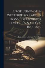 Gróf Leiningen-Westerburg Károly Honvédtábornok Levelei És Naplója, 1848-1849 af Karl August Leiningen-Westerburg