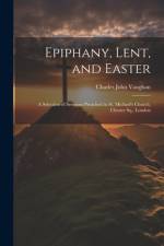 Epiphany, Lent, and Easter af Charles John Vaughan
