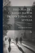 Historia Del Colegio Mayor De Sto. Tomás De Sevilla; Volume 2 af Diego Ignacio de GÃ³ngora