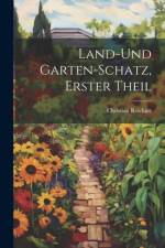 Land-Und Garten-Schatz, Erster Theil af Christian Reichart