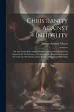 Christianity Against Infidelity af Thomas Baldwin Thayer