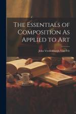 The Essentials of Composition As Applied to Art af John Vredenburgh Van Pelt