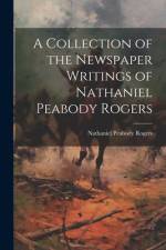 A Collection of the Newspaper Writings of Nathaniel Peabody Rogers af Nathaniel Peabody Rogers