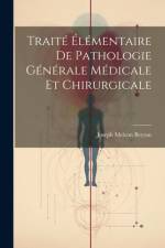 Traité Élémentaire De Pathologie Générale Médicale Et Chirurgicale af Joseph Melcon Beyran