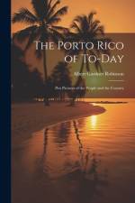 The Porto Rico of To-Day af Albert Gardner Robinson