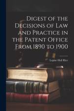 Digest of the Decisions of Law and Practice in the Patent Office From 1890 to 1900 af Lepine Hall Rice