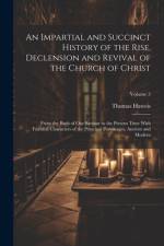 An Impartial and Succinct History of the Rise, Declension and Revival of the Church of Christ af Thomas Haweis