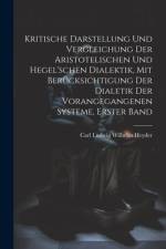 Kritische Darstellung Und Vergleichung Der Aristotelischen Und Hegel'schen Dialektik, Mit Berücksichtigung Der Dialetik Der Vorangegangenen Systeme, Erster Band af Carl Ludwig Wilhelm Heyder