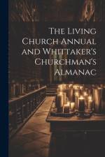 The Living Church Annual and Whittaker's Churchman's Almanac