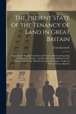 The Present State of the Tenancy of Land in Great Britain af Lewis Kennedy