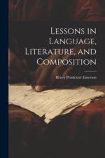 Lessons in Language, Literature, and Composition af Henry Pendexter Emerson