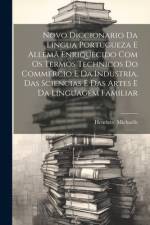 Novo Diccionario Da Lingua Portugueza E Allemã Enriquecido Com Os Termos Technicos Do Commercio E Da Industria, Das Sciencias E Das Artes E Da Linguagem Familiar af Henriette Michaelis