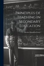 Principles of Teaching in Secondary Education af Herbert Hamilton Foster
