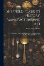 Sheffield Plate, Its History, Manufacture and Art af Henry Newton Veitch